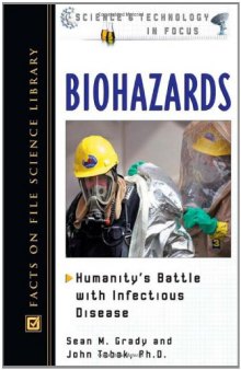 Biohazards: Humanity's Battle With Infectious Disease (Science and Technology in Focus)