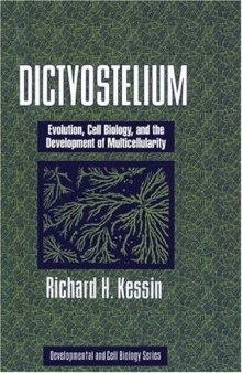Dictyostelium: Evolution, Cell Biology, and the Development of Multicellularity (Developmental and Cell Biology Series)