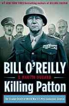 Killing Patton : the strange death of World War II's most audacious general