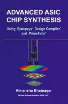 Advanced ASIC Chip Synthesis: Using Synopsys® Design Compiler™ and PrimeTime®