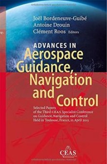 Advances in Aerospace Guidance, Navigation and Control: Selected Papers of the Third CEAS Specialist Conference on Guidance, Navigation and Control held in Toulouse