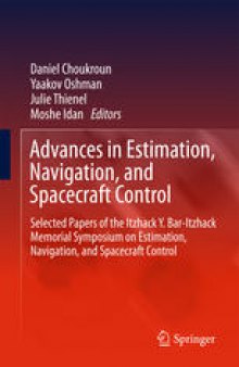Advances in Estimation, Navigation, and Spacecraft Control: Selected Papers of the Itzhack Y. Bar-Itzhack Memorial Symposium on Estimation, Navigation, and Spacecraft Control