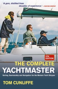 Complete Yachtmaster: Sailing, Seamanship and Navigation for the Modern Yacht Skipper
