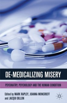 De-Medicalizing Misery: Psychiatry, Psychology and the Human Condition  