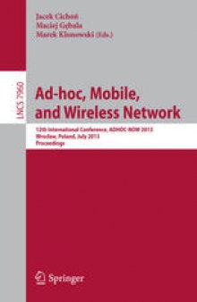 Ad-hoc, Mobile, and Wireless Network: 12th International Conference, ADHOC-NOW 2013, Wrocław, Poland, July 8-10, 2013. Proceedings