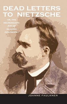 Dead letters to Nietzsche : or, The necromantic art of reading philosophy