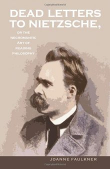 Dead Letters to Nietzsche, or the Necromantic Art of Reading Philosophy (Series In Continental Thought)
