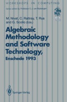 Algebraic Methodology and Software Technology (AMAST’93): Proceedings of the Third International Conference on Algebraic Methodology and Software Technology, University of Twente, Enschede, The Netherlands 21–25 June 1993