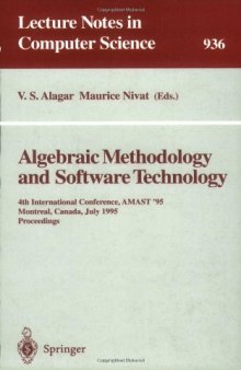 Algebraic Methodology and Software Technology: 4th International Conference, AMAST '95 Montreal, Canada, July 3–7, 1995 Proceedings