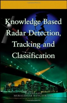 Knowledge Based Radar Detection, Tracking and Classification (Adaptive and Learning Systems for Signal Processing, Communications and Control Series)