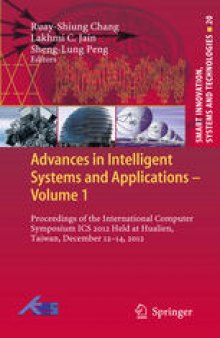 Advances in Intelligent Systems and Applications - Volume 1: Proceedings of the International Computer Symposium ICS 2012 Held at Hualien, Taiwan, December 12–14, 2012