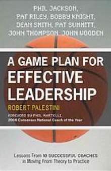 A game plan for effective leadership : lessons from 10 successful coaches in moving from theory to practice