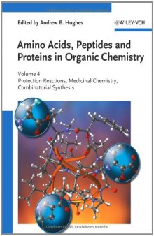 Amino Acids, Peptides and Proteins in Organic Chemistry: Volume 4 - Protection Reactions, Medicinal Chemistry, Combinatorial Synthesis (Amino Acids, Peptides and Proteins in Organic Chemistry  (VCH))