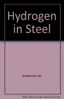 Hydrogen in Steel. Effect of Hydrogen on Iron and Steel During Production, Fabrication, and Use