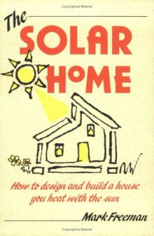 The Solar Home: How to Design and Build a House You Heat With the Sun (How-To Guides)