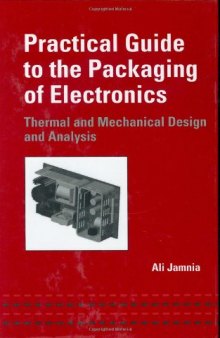 Practical Guide to the Packaging of Electronics,: Thermal and Mechanical Design and Analysis