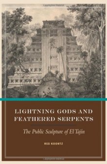 Lightning Gods and Feathered Serpents: The Public Sculpture of El Tajin (Linda Schele Series in Maya and Pre-Columbian Studies)
