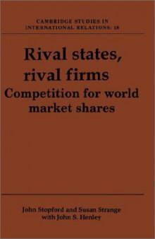 Rival States, Rival Firms: Competition for World Market Shares (Cambridge Studies in International Relations)