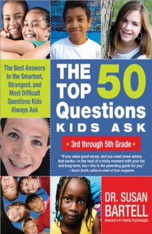 The Top 50 Questions Kids Ask (3rd through 5th Grade): The Best Answers to the Smartest, Strangest, and Most Difficult Questions Kids Always Ask