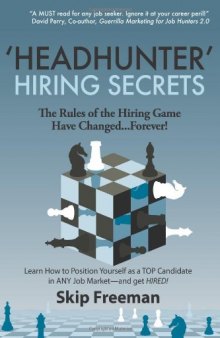 "Headhunter'' Hiring Secrets: The Rules of the Hiring Game Have Changed . . . Forever!