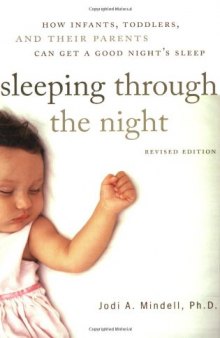 Sleeping Through the Night, Revised Edition: How Infants, Toddlers, and Their Parents Can Get a Good Night’s Sleep  