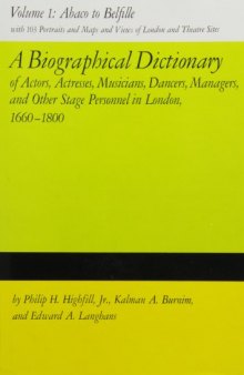 A biographical dictionary of actors, actresses, musicians, dancers, managers & other stage personnel in London, 1660-1800