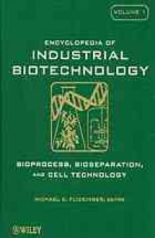 Encyclopedia of industrial biotechnology : bioprocess, bioseparation, and cell technology