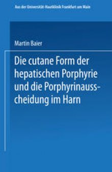 Die cutane Form der hepatischen Porphyrie und die Porphyrinausscheidung im Harn: Inaugural-Dissertation