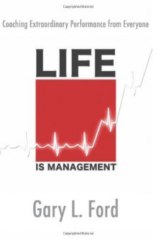 Life is Management: Coaching Extraordinary Performance from Everyone