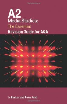 A2 MEDIA STUDIES: THE ESSENTIAL REVISION GUIDE