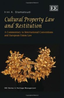 Cultural Property Law and Restitution: A Commentary to International Conventions and European Union Law (Ihc Series in Heritage Management)  