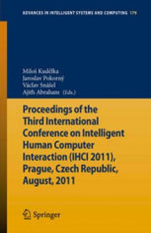 Proceedings of the Third International Conference on Intelligent Human Computer Interaction (IHCI 2011), Prague, Czech Republic, August, 2011