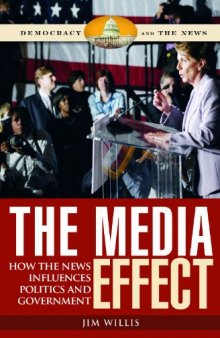 The Media Effect: How the News Influences Politics and Government (Democracy and the News)