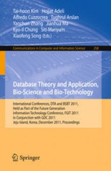 Database Theory and Application, Bio-Science and Bio-Technology: International Conferences, DTA and BSBT 2011, Held as Part of the Future Generation Information Technology Conference, FGIT 2001 in Conjunction with GDC 2011, Jeju Island, Korea, December 8-10, 2011. Proceedings
