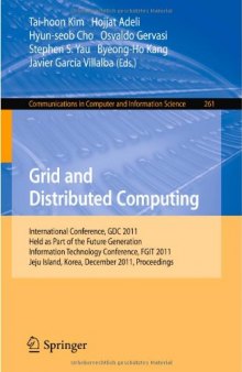 Grid and Distributed Computing: International Conference, GDC 2011, Held as Part of the Future Generation Information Technology Conference, FGIT 2011, Jeju Island, Korea, December 8-10, 2011. Proceedings