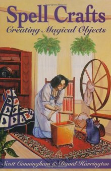 Spell Crafts: Creating Magical Objects (Llewellyn's Practical Magic)