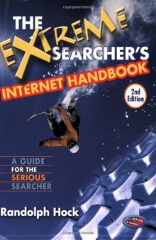 The Extreme Searcher's Internet Handbook: A Guide for the Serious Searcher, Second Edition
