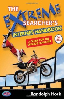 The Extreme Searcher's Internet Handbook: A Guide for the Serious Searcher; Third Edition  
