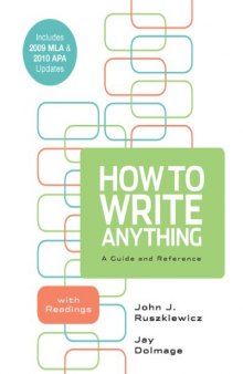 How to Write Anything: A Guide and Reference with Readings with 2009 MLA and 2010 APA Updates