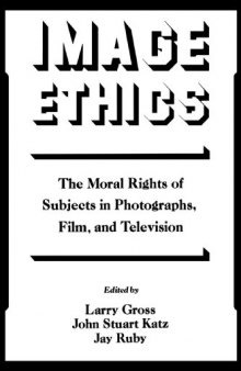 Image Ethics: The Moral Rights of Subjects in Photographs, Film, and Television (Communication and Society)