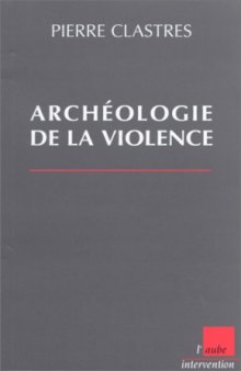 Archeologie de la violence : La guerre dans les societes primitives (Monde en cours)