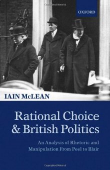 Rational Choice and British Politics: An Analysis of Rhetoric and Manipulation from Peel to Blair
