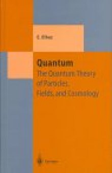 Quantum: The Quantum Theory of Particles, Fields and Cosmology