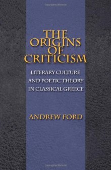 The Origins of Criticism: Literary Culture and Poetic Theory in Classical Greece
