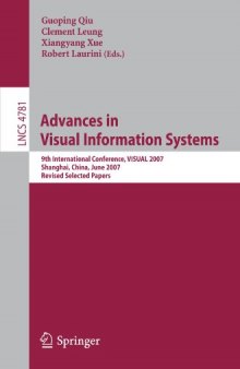 Advances in Visual Information Systems: 9th International Conference, VISUAL 2007 Shanghai, China, June 28-29, 2007 Revised Selected Papers