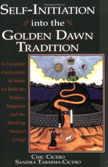 Self-Initiation Into the Golden Dawn Tradition: A Complete Cirriculum of Study for Both the Solitary Magician and the Working Magical Group (Llewellyn's Golden Dawn Series)