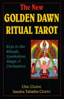 The New Golden Dawn Ritual Tarot: Keys to the Rituals, Symbolism, Magic and Divination