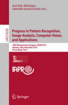 Progress in Pattern Recognition, Image Analysis, Computer Vision, and Applications: 18th Iberoamerican Congress, CIARP 2013, Havana, Cuba, November 20-23, 2013, Proceedings, Part I