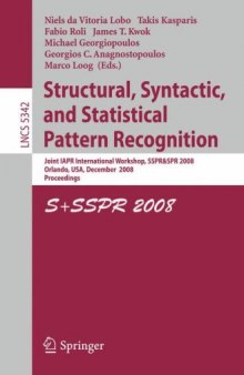 Structural, Syntactic, and Statistical Pattern Recognition: Joint IAPR International Workshop, SSPR & SPR 2008, Orlando, USA, December 4-6, 2008. Proceedings