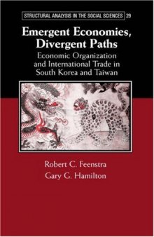 Emergent Economies, Divergent Paths: Economic Organization and International Trade in South Korea and Taiwan (Structural Analysis in the Social Sciences)